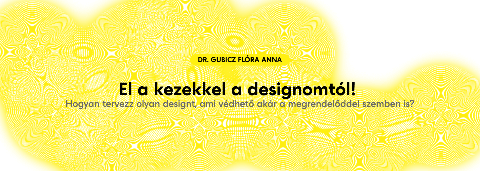 El a kezekkel a designomtól! - Dr. Gubicz Flóra Anna- yellow MEET 146